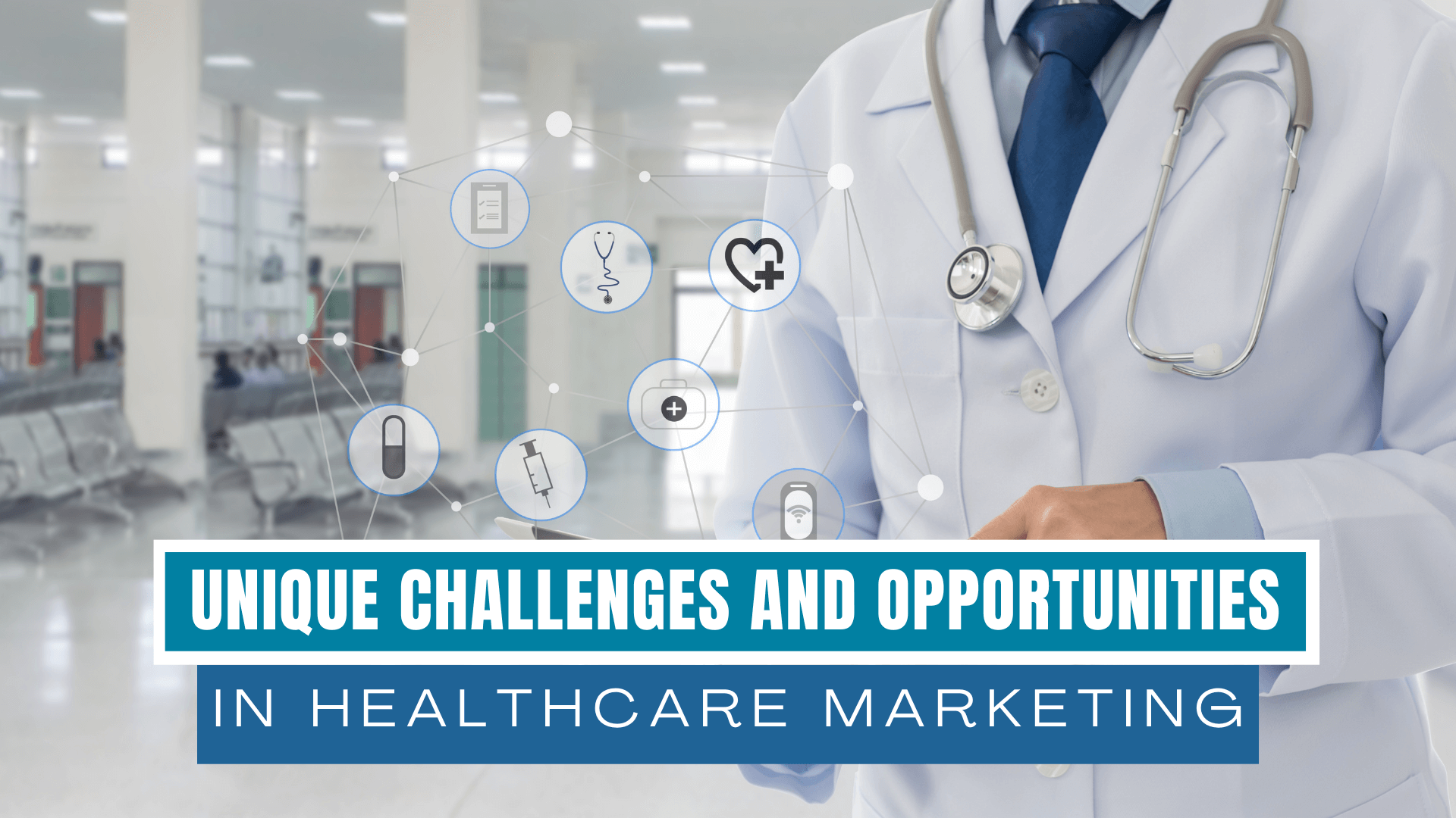 Unique Challenges and Opportunities in Healthcare Marketing