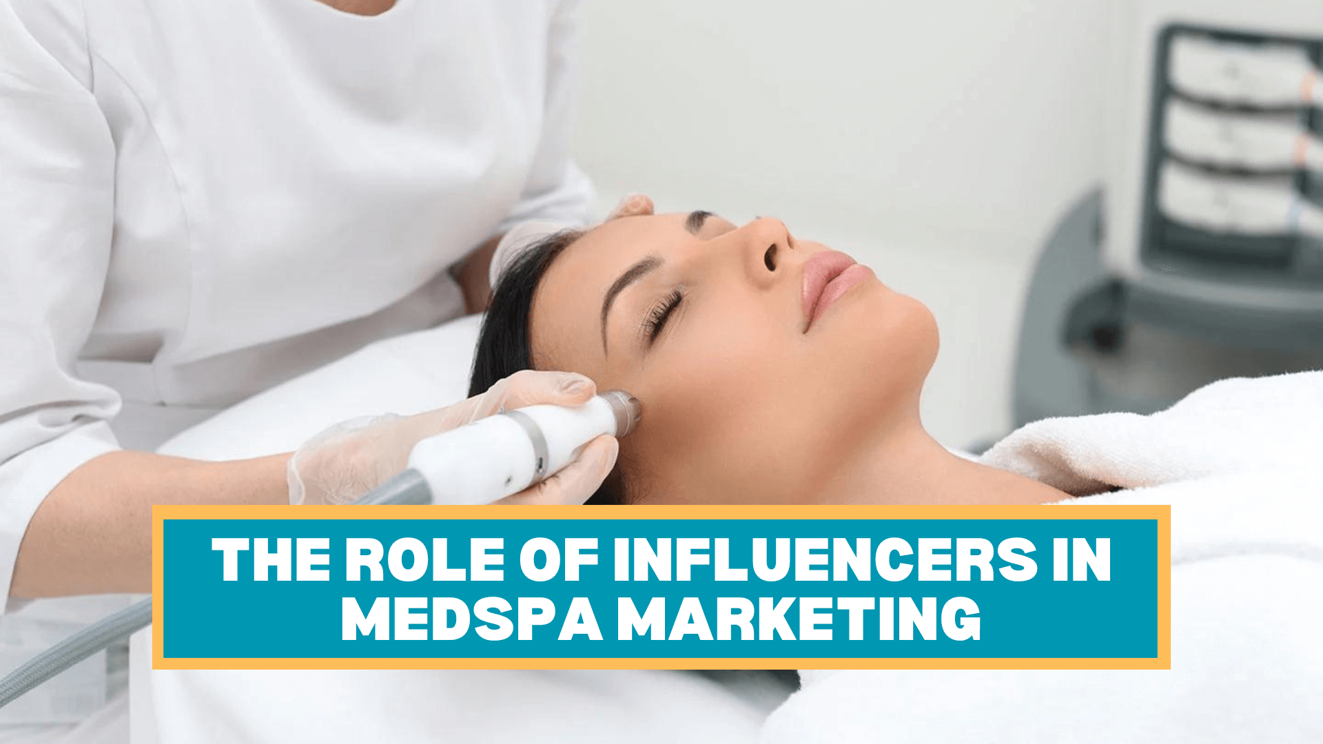 Role of Influencers in MedSpa Marketing